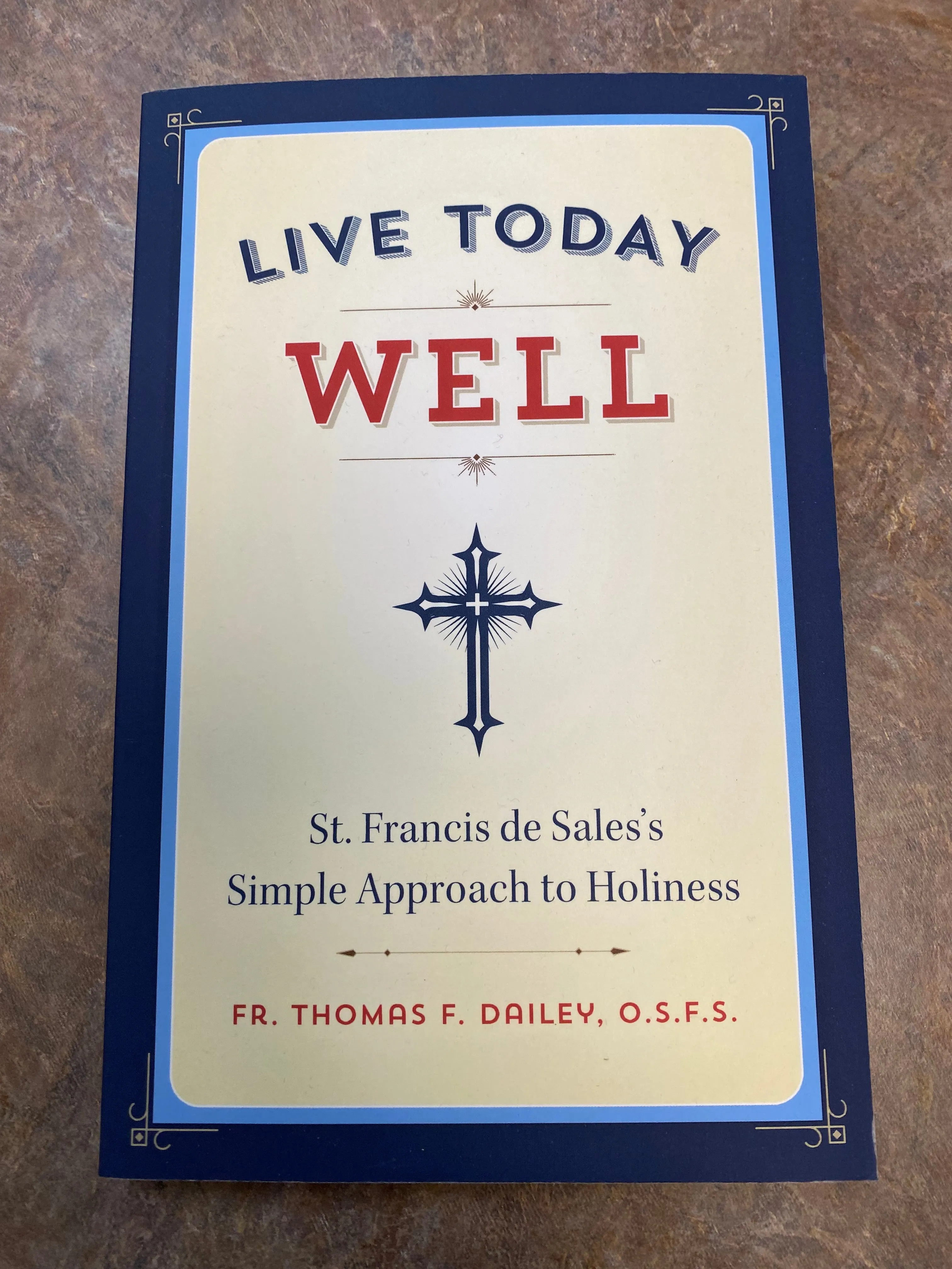 Live Today Well by Fr. Thomas F. Dailey, O.S.F.S.