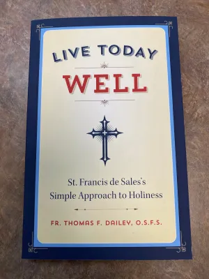 Live Today Well by Fr. Thomas F. Dailey, O.S.F.S.