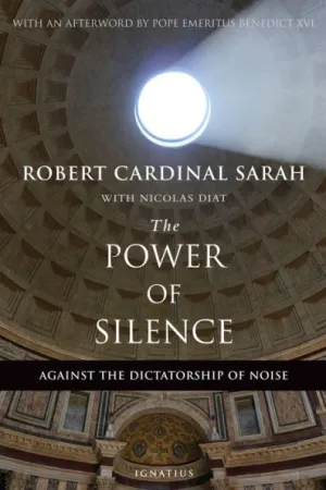 The Power of Silence: Against the Dictatorship of Noise by Cardinal Robert Sarah, Nicolas Diat